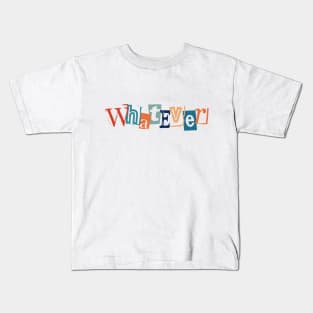 Whatever; cynical humor Kids T-Shirt